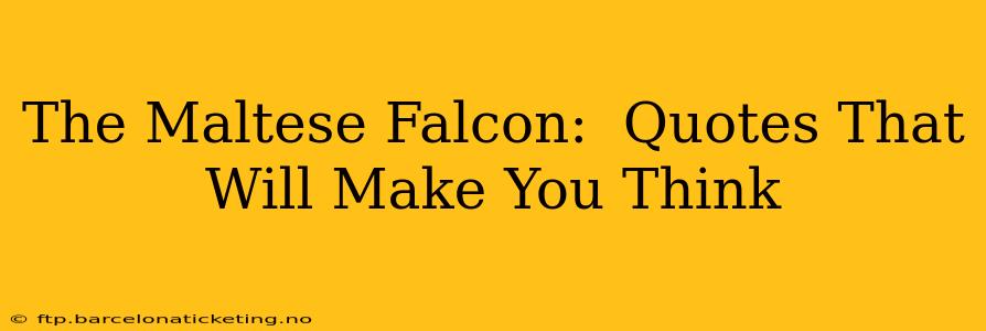 The Maltese Falcon:  Quotes That Will Make You Think