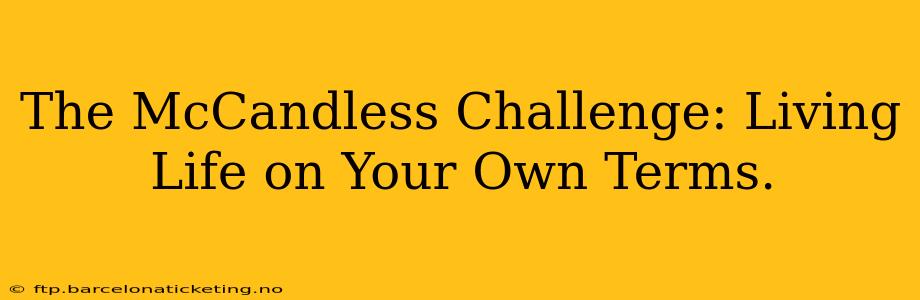 The McCandless Challenge: Living Life on Your Own Terms.
