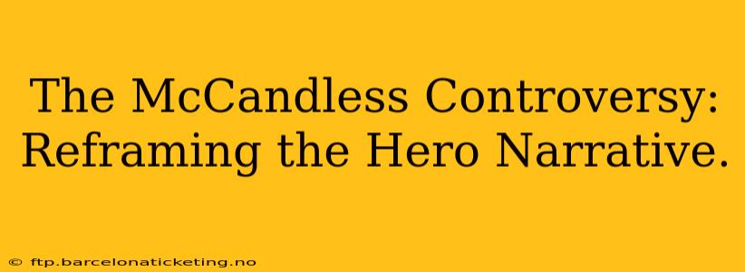 The McCandless Controversy: Reframing the Hero Narrative.