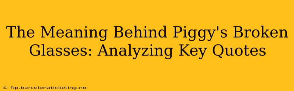 The Meaning Behind Piggy's Broken Glasses: Analyzing Key Quotes