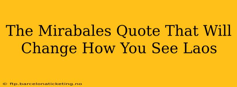 The Mirabales Quote That Will Change How You See Laos