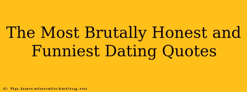 The Most Brutally Honest and Funniest Dating Quotes