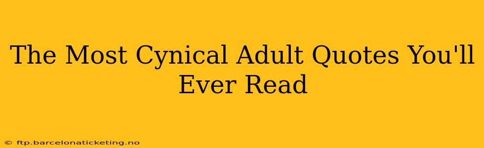 The Most Cynical Adult Quotes You'll Ever Read