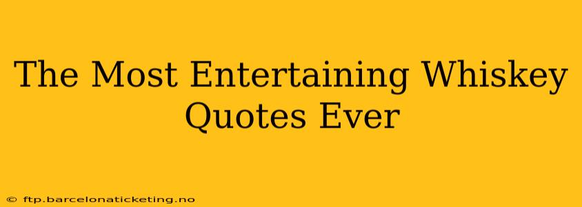 The Most Entertaining Whiskey Quotes Ever