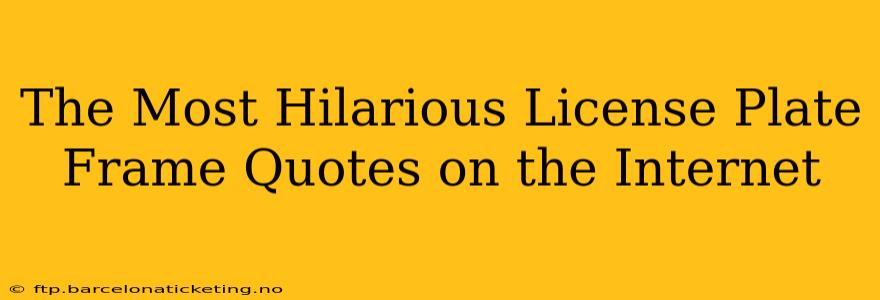 The Most Hilarious License Plate Frame Quotes on the Internet