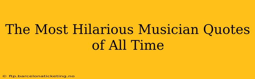 The Most Hilarious Musician Quotes of All Time