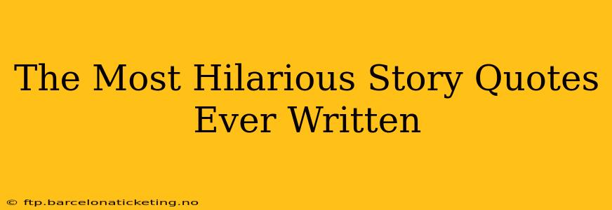 The Most Hilarious Story Quotes Ever Written