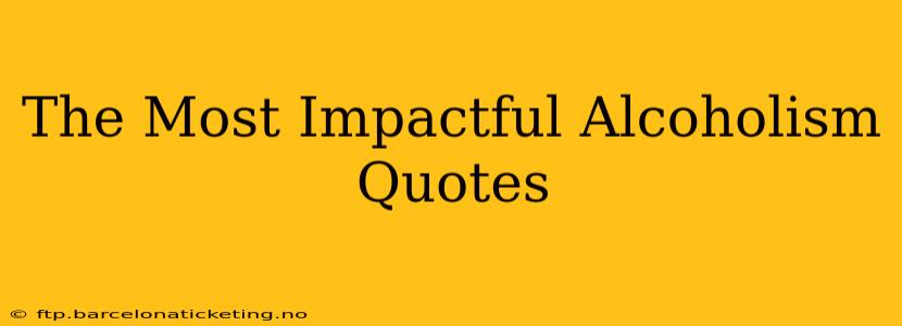 The Most Impactful Alcoholism Quotes