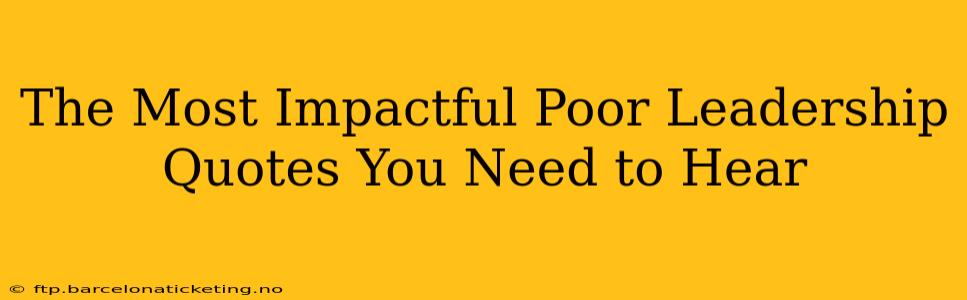 The Most Impactful Poor Leadership Quotes You Need to Hear