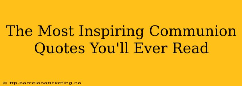 The Most Inspiring Communion Quotes You'll Ever Read