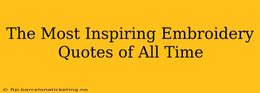 The Most Inspiring Embroidery Quotes of All Time