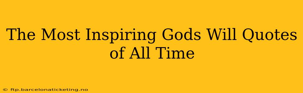 The Most Inspiring Gods Will Quotes of All Time