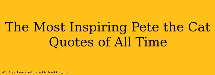 The Most Inspiring Pete the Cat Quotes of All Time