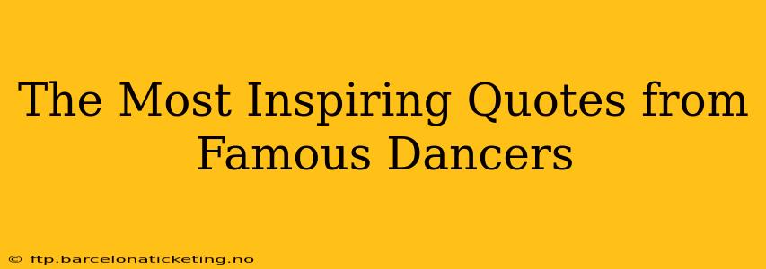 The Most Inspiring Quotes from Famous Dancers