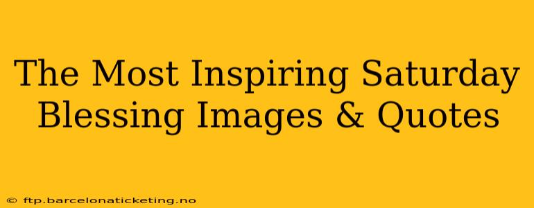 The Most Inspiring Saturday Blessing Images & Quotes