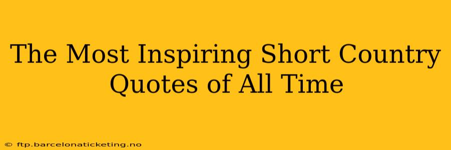 The Most Inspiring Short Country Quotes of All Time