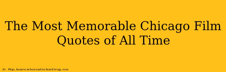 The Most Memorable Chicago Film Quotes of All Time