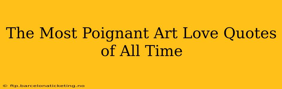 The Most Poignant Art Love Quotes of All Time