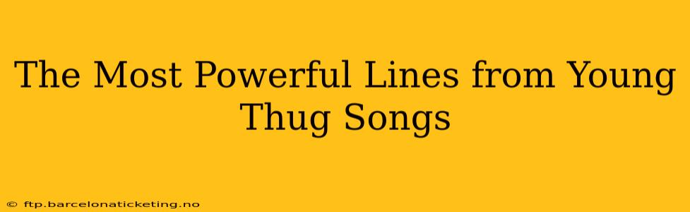 The Most Powerful Lines from Young Thug Songs