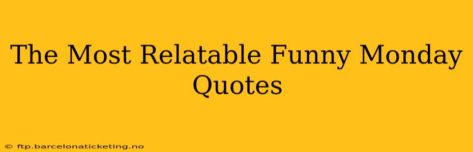 The Most Relatable Funny Monday Quotes