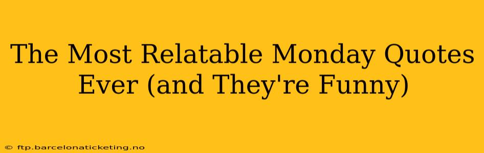 The Most Relatable Monday Quotes Ever (and They're Funny)