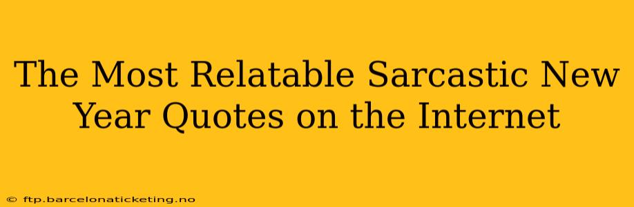 The Most Relatable Sarcastic New Year Quotes on the Internet