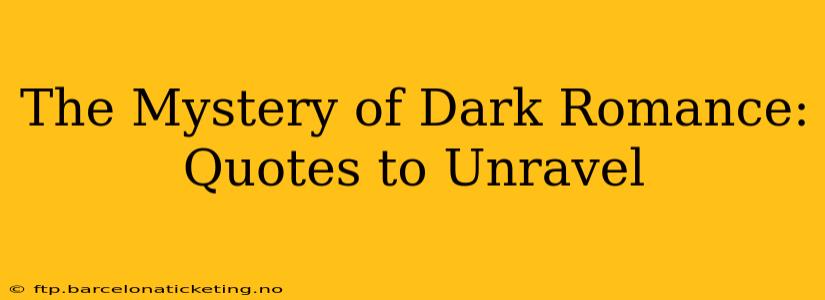 The Mystery of Dark Romance: Quotes to Unravel