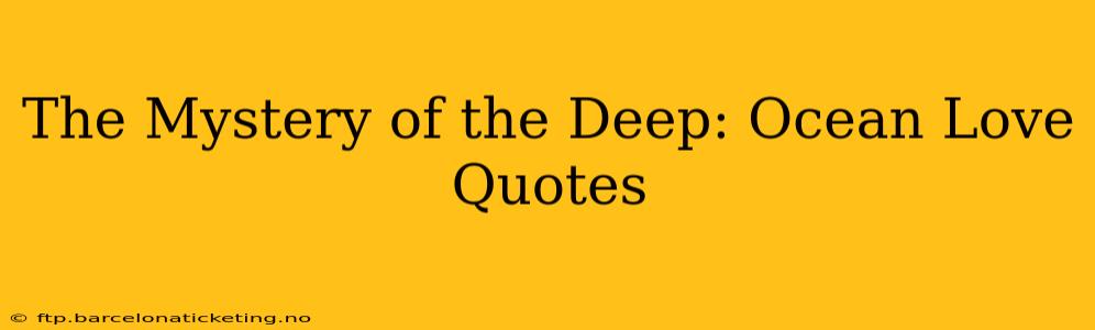 The Mystery of the Deep: Ocean Love Quotes