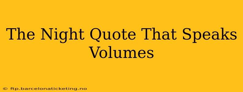The Night Quote That Speaks Volumes