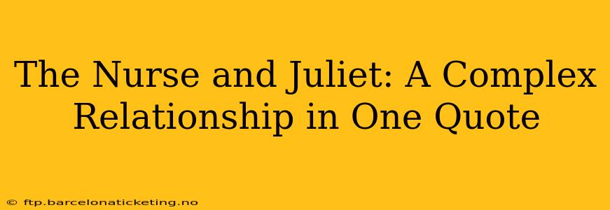 The Nurse and Juliet: A Complex Relationship in One Quote