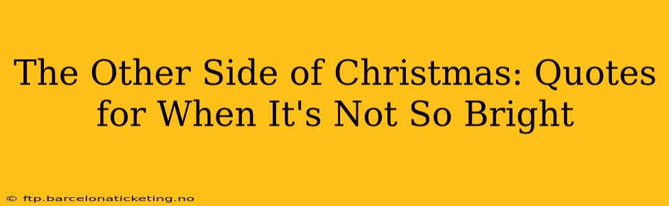 The Other Side of Christmas: Quotes for When It's Not So Bright