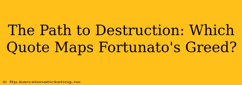 The Path to Destruction: Which Quote Maps Fortunato's Greed?