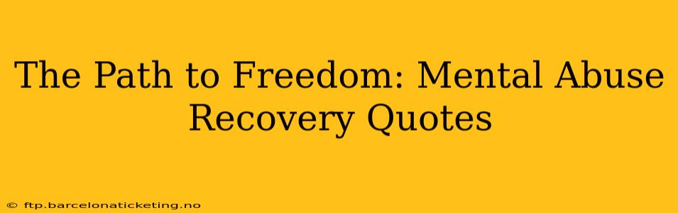 The Path to Freedom: Mental Abuse Recovery Quotes