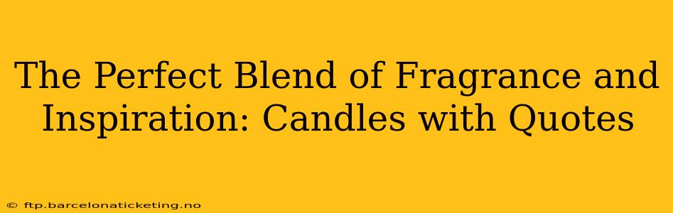 The Perfect Blend of Fragrance and Inspiration: Candles with Quotes
