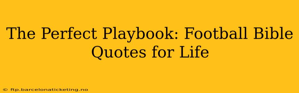 The Perfect Playbook: Football Bible Quotes for Life