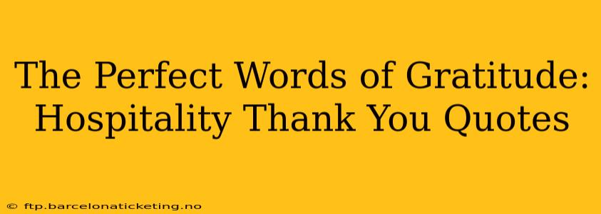 The Perfect Words of Gratitude:  Hospitality Thank You Quotes