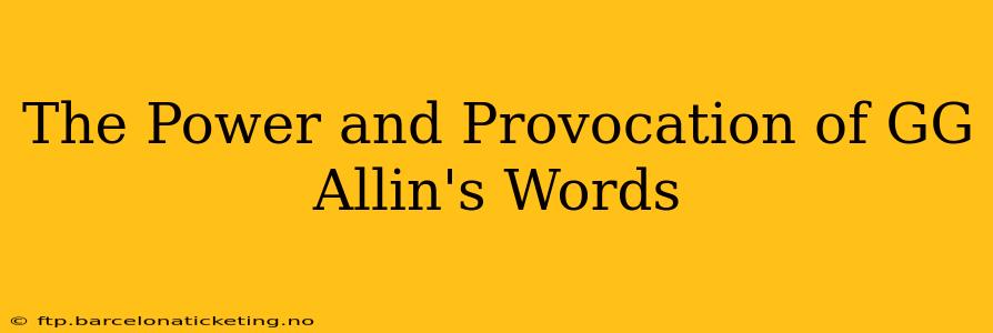 The Power and Provocation of GG Allin's Words