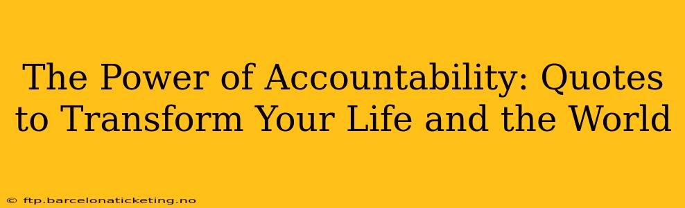 The Power of Accountability: Quotes to Transform Your Life and the World