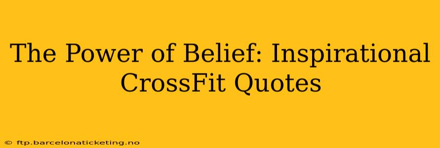 The Power of Belief: Inspirational CrossFit Quotes