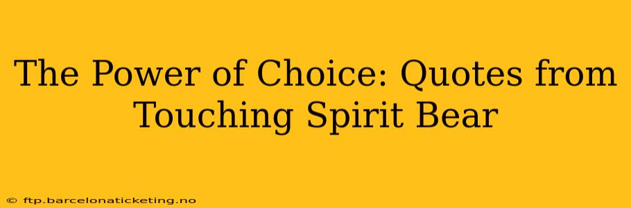 The Power of Choice: Quotes from Touching Spirit Bear