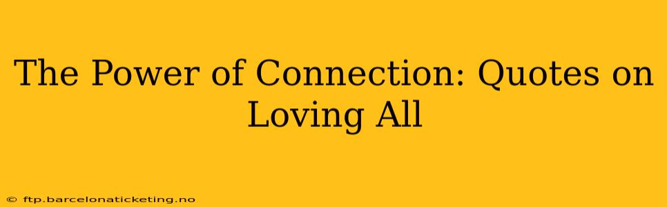 The Power of Connection: Quotes on Loving All