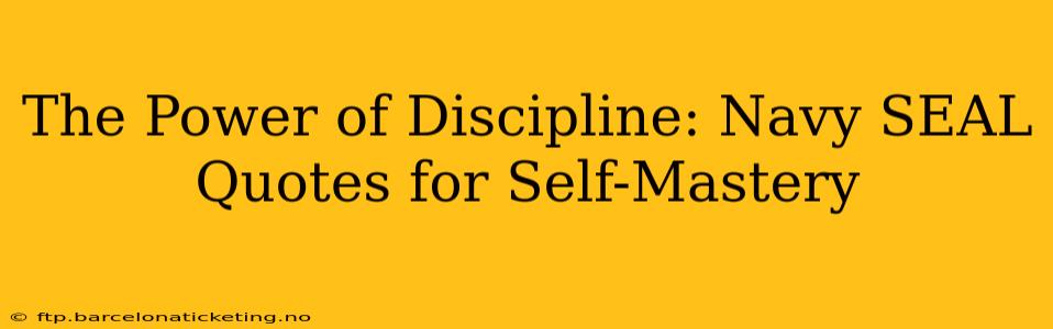 The Power of Discipline: Navy SEAL Quotes for Self-Mastery