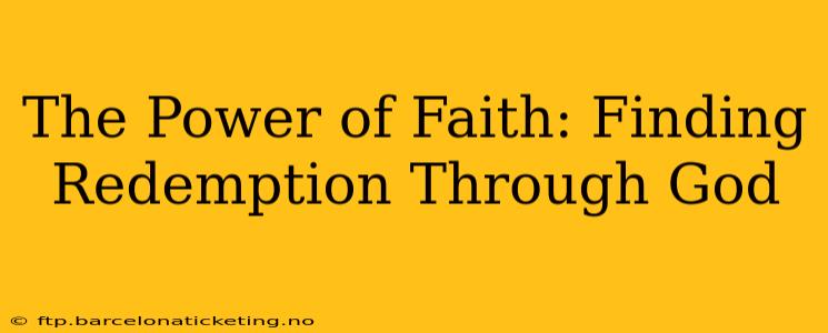 The Power of Faith: Finding Redemption Through God