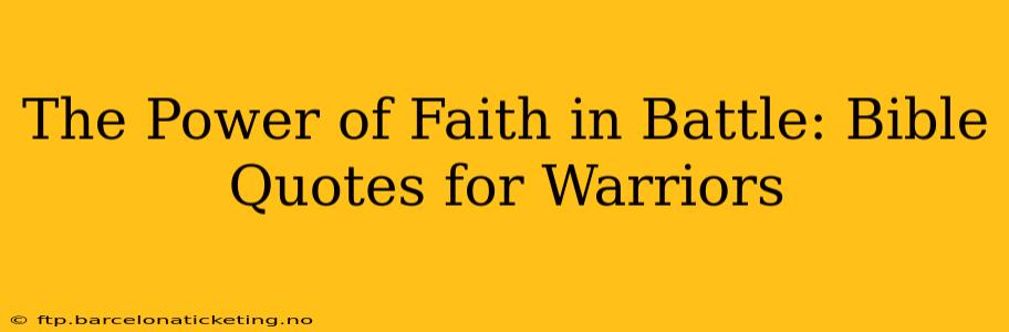 The Power of Faith in Battle: Bible Quotes for Warriors