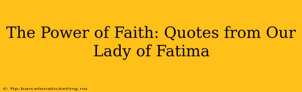 The Power of Faith: Quotes from Our Lady of Fatima