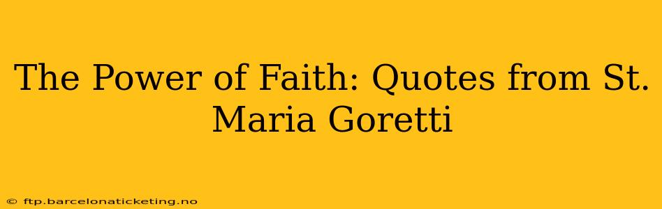 The Power of Faith: Quotes from St. Maria Goretti