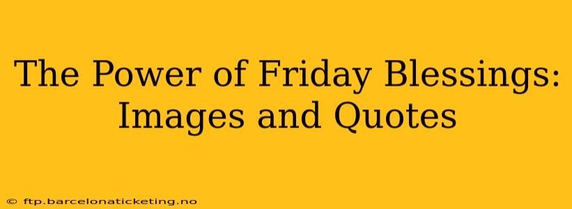 The Power of Friday Blessings: Images and Quotes