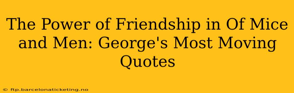 The Power of Friendship in Of Mice and Men: George's Most Moving Quotes