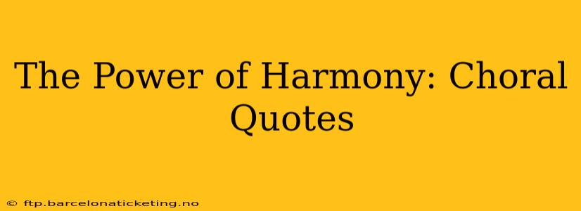 The Power of Harmony: Choral Quotes