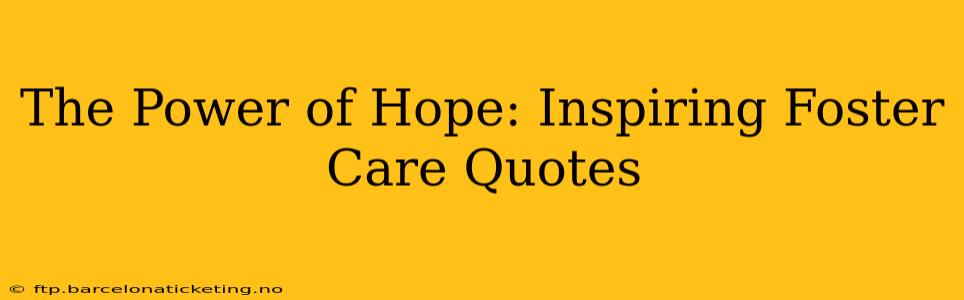 The Power of Hope: Inspiring Foster Care Quotes